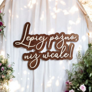 Drewniany napis Lepiej późno niż wcale dekoracja